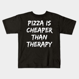 Pizza Is Cheaper Than Therapy. Funny Sarcastic Saying Kids T-Shirt